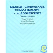 Manual De Psicologia Clinica Infantil Y Del Adolescente / Manual of Clinical Psychology Infantile and Adolescent: Trastornos Especificos / Specific Disorders