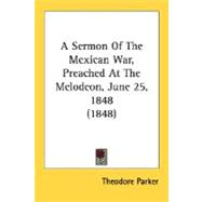 A Sermon Of The Mexican War, Preached At The Melodeon, June 25, 1848