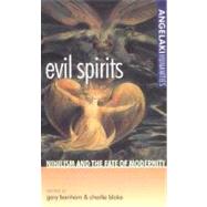 Evil Spirits : Nihilism and the Fate of Modernity