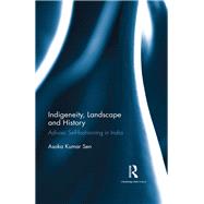 Indigeneity, Landscape and History: Adivasi Self-fashioning in India