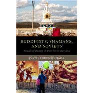 Buddhists, Shamans, and Soviets Rituals of History in Post-Soviet Buryatia
