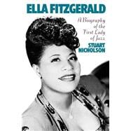 Ella Fitzgerald A Biography Of The First Lady Of Jazz