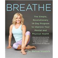 Breathe The Simple, Revolutionary 14-day Program to Improve Your Mental and Physical Health