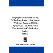 Biography of Robert Finley, of Basking Ridge, New Jersey : With an Account of His Agency As the Author of the American Colonization Society (1857)