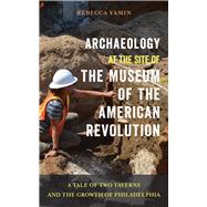 Archaeology at the Site of the Museum of the American Revolution