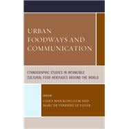 Urban Foodways and Communication Ethnographic Studies in Intangible Cultural Food Heritages Around the World