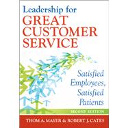 Leadership for Great Customer Service: Satisfied Employees, Satisfied Patients, Second Edition
