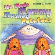 We Made Mommy Mashed Potatoes : Two Sides to Every Story,9781592996421