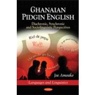 Ghanaian Pidgin English : Diachronic, Synchronic and Sociolinguistic Perspectives