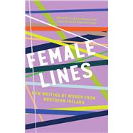 Female Lines New Writing by Women from Northern Ireland
