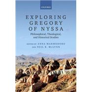 Exploring Gregory of Nyssa Philosophical, Theological, and Historical Studies