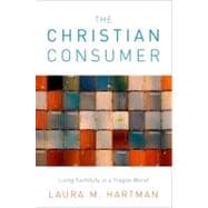 The Christian Consumer Living Faithfully in a Fragile World,9780199746422