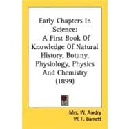 Early Chapters in Science : A First Book of Knowledge of Natural History, Botany, Physiology, Physics and Chemistry (1899)