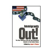 Immigrants Out! : The New Nativism and the Anti-Immigrant Impulse in the United States
