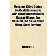 Mobsters Killed During the Castellammarese War : Salvatore Maranzano, Gaspar Milazzo, Joe Masseria, Joe Aiello, Alfred Mineo, Steve Ferrigno