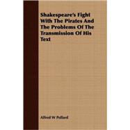 Shakespeare's Fight With The Pirates And The Problems Of The Transmission Of His Text
