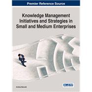 Knowledge Management Initiatives and Strategies in Small and Medium Enterprises