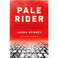 Pale Rider The Spanish Flu of 1918 and How It Changed the World