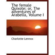 The Female Quixote; Or, the Adventures of Arabella, Vol I