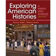 Exploring American Histories, Volume 2 A Survey with Sources