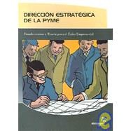 Direccion Estrategica De La PYME / Strategic Direction of the PYME: Fundamentos y Teoria para el Exito Empresarial / Fundamentals and Theory for Success in Business