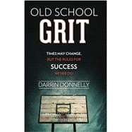 Old School Grit: Times May Change, But the Rules for Success Never Do (Sports for the Soul) (Volume 2)