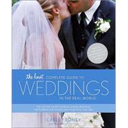 Knot Complete Guide to Weddings in the Real World : The Ultimate Source of Ideas, Advice, and Relief for the Bride and Groom and Those Who Love Them