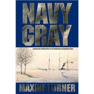 Navy Gray : Engineering the Confederate Navy on the Chattahoochee and Apalachicola Rivers