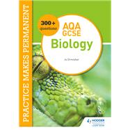 Practice makes permanent: 300  questions for AQA GCSE Biology