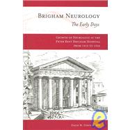 Brigham Neurology : The Early Days: Growth of Neurology at the Peter Bent Brigham Hospital from 1910 to 1956