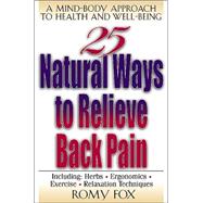 25 Natural Ways to Relieve Back Pain : A Mind-Body Approach to Health and Well-Being