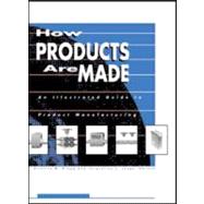 How Products Are Made: An Illustrated Guide to Product Manufacturing
