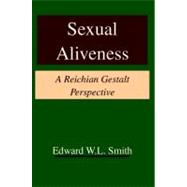 Sexual Aliveness : A Reichian Gestalt Perspective