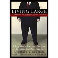 Living Large A Big Man's Ideas on Weight, Success, and Acceptance