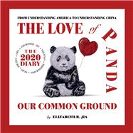 The Love of Panda Our Common Ground The 2020 Diary From Understanding America to Understanding China