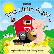 This Little Piggy 30 Favourite Songs and Nursery Rhymes