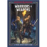 Warriors & Weapons (Dungeons & Dragons) A Young Adventurer's Guide