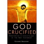 God Crucified : Monotheism and Christology in the New Testament
