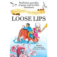 Loose Lips Fanfiction Parodies of Great (and Terrible) Literature from the Smutty Stage of Shipwreck