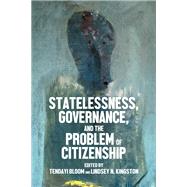 Statelessness, governance, and the problem of citizenship