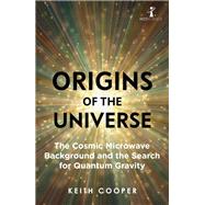 Origins of the Universe The Cosmic Microwave Background and the Search for Quantum Gravity