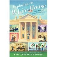 Exploring the White House: Inside America's Most Famous Home