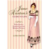 Jane Austen's Guide to Life Thoughtful Lessons for the Modern Woman