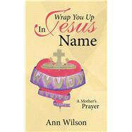 Wrap You Up in Jesus Name