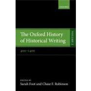 The Oxford History of Historical Writing Volume 2: 400-1400
