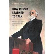 How Russia Learned to Talk A History of Public Speaking in the Stenographic Age, 1860-1930
