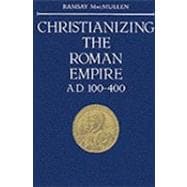 Christianizing the Roman Empire; (A. D. 100-400)