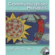 Communication Mosaics An Introduction to the Field of Communication (with CD-ROM and InfoTrac)