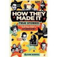 How They Made It True Stories of How Music's Biggest Stars Went from Start to Stardom