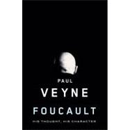 Foucault His Thought, His Character